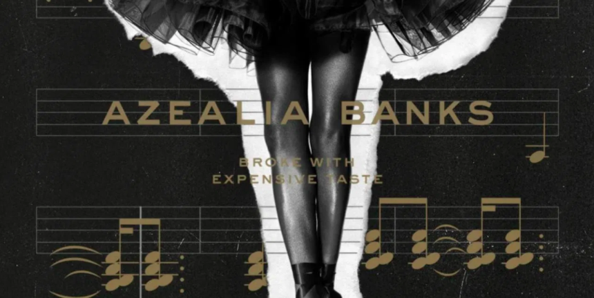 A Look at Azealia Banks’s Broke With Expensive Taste ﻿